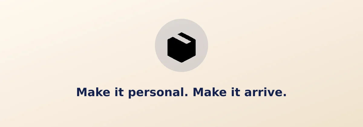 Make it personal. Make it arrive.