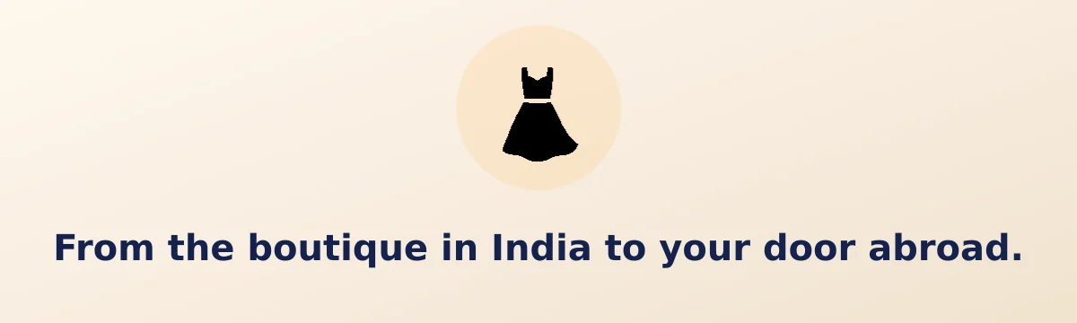 From the boutique in India to your door abroad