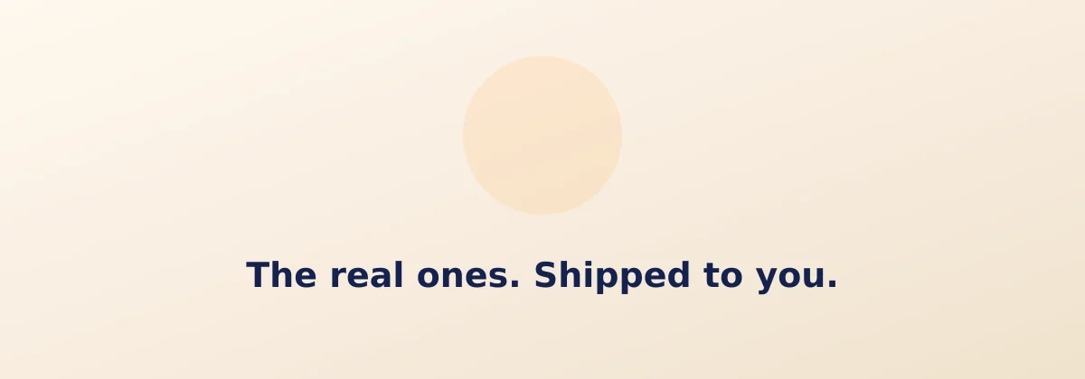 The real ones. Shipped to you.
